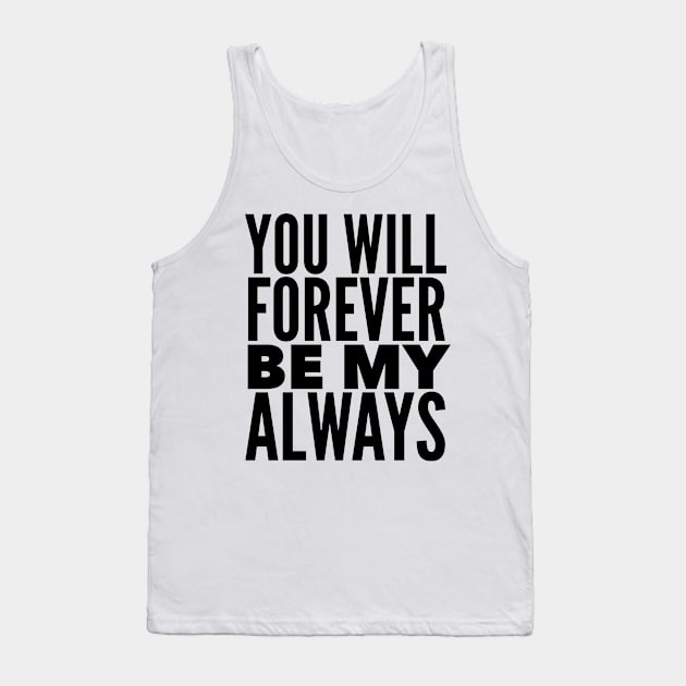 You Will Forever Be My Always Tank Top by Jande Summer
